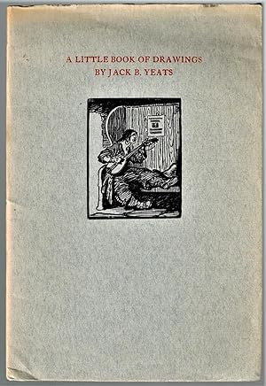 A Little Book of Drawings By Jack B. Yeats: Gathered from 'A Broadside'