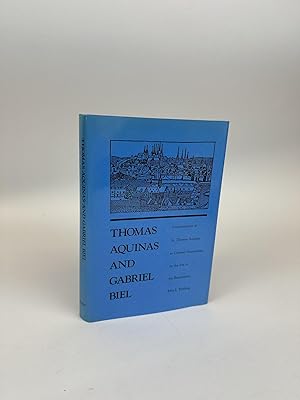 THOMAS AQUINAS AND GABRIEL BIEL: INTERPRETATIONS OF ST. THOMAS AQUINAS IN GERMAN NOMINALISM ON TH...