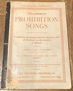 Fillmore's Prohibition Songs, A Collection of Songs for the Prohibition Campaign, Patriotic Servi...