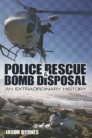 Police Rescue & Bomb Disposal An Extraordinary History