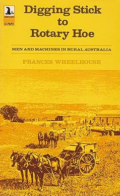Digging Stick to Rotary Hoe : Men and Machines in Rural Australia