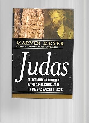 JUDAS: The Definitive Collection Of Gospels And Legends About The Infamous Apostle Of Jesus