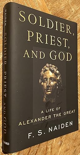 Soldier, Priest, and God; A Life of Alexander the Great