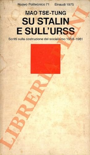 Su Stalin e sull'Urss. Scritti sulla costruzione del socialismo 1958 - 1961. Introduzione di Gian...