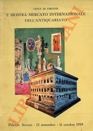 Prima Mostra Mercato Internazionale dell'Antiquariato. Firenze - Palazzo Strozzi. 12 Settembre - ...