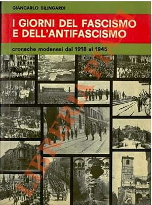 I giorni del fascismo e dell'antifascismo. Cronache modenesi dal 1918 al 1945.