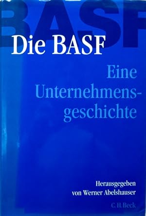 Die BASF. Eine Unternehmensgeschichte. Die Beiträge von von Jeffrey Johnson und Raymond G. Stokes...