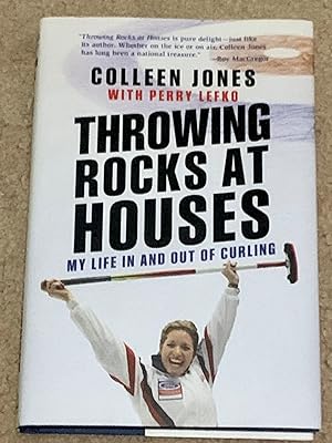 Throwing Rocks at Houses: My life in and out of curling
