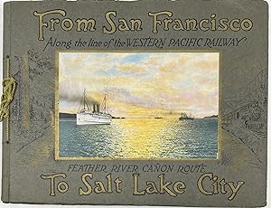 From San Francisco to Salt Lake City via the Western Pacific Railway Feather River Canon Route. C...