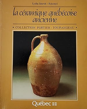 La céramique québécoise ancienne: Collection Fortier-Tourangeau