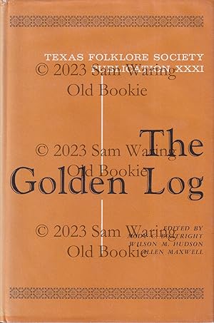 The golden log (Texas Folklore Society publications XXXI)