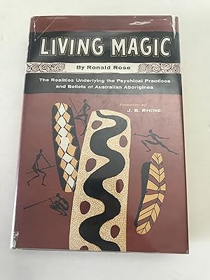 Living Magic: The Realities underlying the Psychical Practices & Beliefs of Australian Aborigines