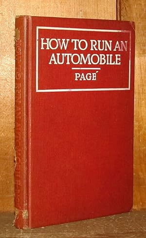 How To Run An Automobile, a Concise, Practical Treatise Written in Simple Language Explaining the...