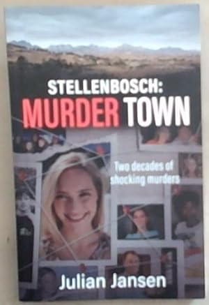 Stellenbosch: Murder Town. 2 decades of shocking murders