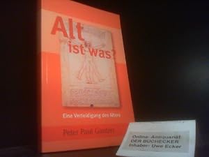 Alt ist was? : eine Verteidigung des Alters. Peter Paul Gantzer