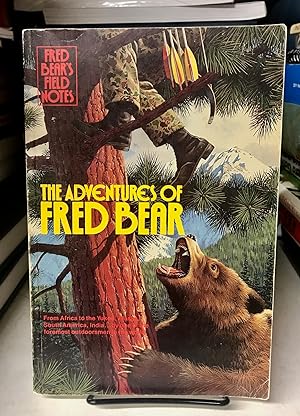 Fred Bear's Field Notes The Adventures of Fred Bear