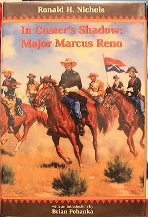 In Custer's Shadow: Major Marcus Reno with an introduction by Brian Pohanka