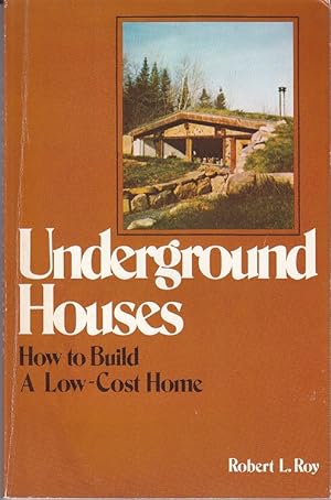 Underground Houses. How To Build a Low-Cost Home [1st Edition]