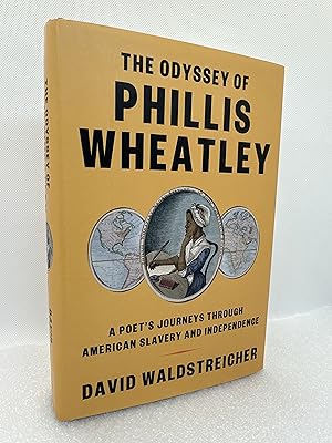 The Odyssey of Phillis Wheatley: A Poet's Journeys Through American Slavery and Independence (Fir...
