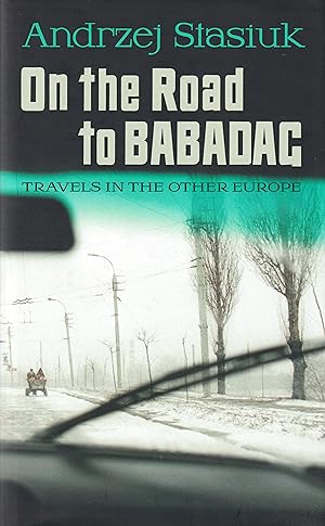 On the Road to Babadag: Travels in the Other Europe