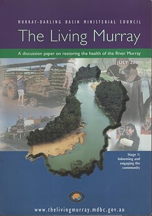 THE LIVING MURRAY : A DISCUSSION PAPER ON RESTORING THE HEALTH OF THE RIVER MURRAY. STAGE 1. INFO...
