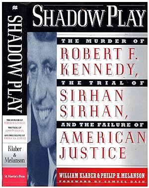 Shadow Play / The Murder of Robert F. Kennedy, The Trial of Sirhan Sirhan, and the Failure of Ame...