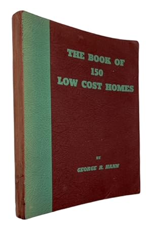 The Book of 150 Low Cost Homes: for the Individualistic Home Owner, with Enough of Variety to Mee...