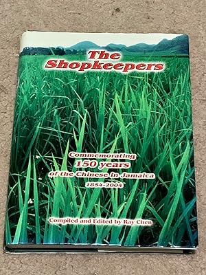 The Shopkeepers: Commemorating 150 years of the Chinese in Jamaica, 1854-2004 (Signed Copy)