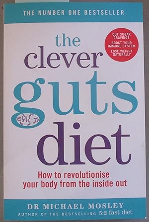 Clever Guts Diet, The: How to Revolutionise Your Body From the Inside Out