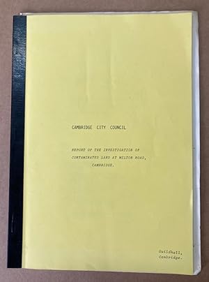 Report of the Investigation of Contaminated Land at Milton Road, Cambridge.