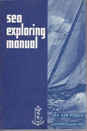 Sea Exploring Manual For Sea Scouts. Exploring Division - BSA