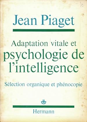 Adaptation vitale et psychologie de l'intelligence - Jean Piaget