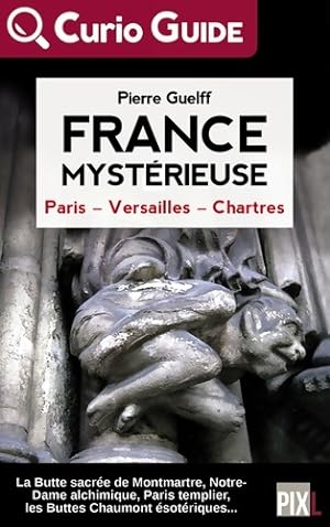 France Myst?rieuse : Paris, Versailles, Chartres - Pierre Guelff