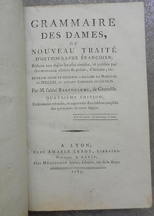 Grammaire des dames, ou nouveau traité d'orthographie françoise ; réduite aux règles les plus sim...