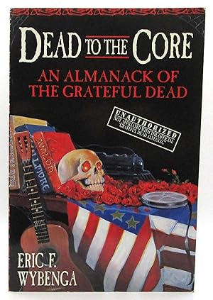 Dead to the Core: An Almanack of the Grateful Dead