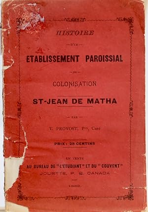 Histoire d'un établissement paroissial de colonisation. St-Jean de Matha