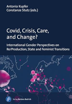 Covid, Crisis, Care, and Change? International Gender Perspectives on Re/Production, State and Fe...