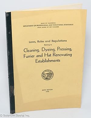 Laws, Rules and Regulations Relating to Cleaning, Dyeing, Pressing, Furrier and Hat Renovating Es...