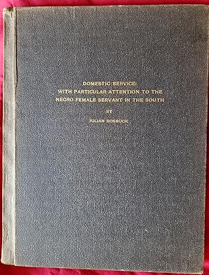 DOMESTIC SERVICE: WITH PARTICULAR ATTENTION TO THE NEGRO FEMALE SERVANT IN THE SOUTH