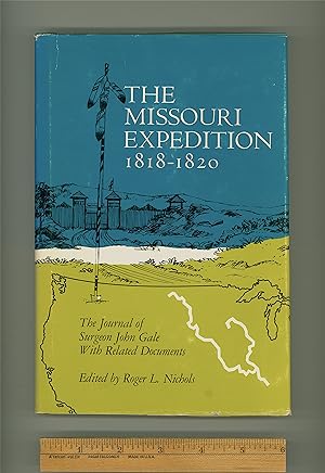 Missouri Expedition 1818 - 1820 : Journal of Surgeon John Gale, with Related Documents. Edited wi...