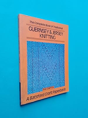 The Complete Book of Traditional Guernsey and Jersey Knitting (A Batsford Craft Paperback)