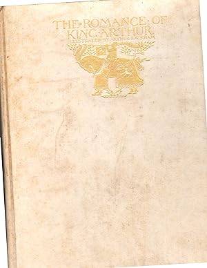 THE ROMANCE OF KING ARTHUR AND HIS KNIGHTS OF THE ROUND TABLE Abridged by Alfred W. Pollard from ...