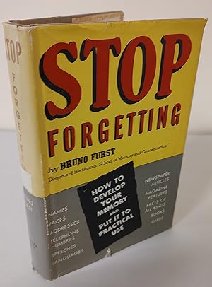 Stop Forgetting; how to develop your memory and put it to practical use