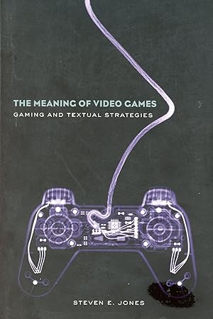 The Meaning of Video Games: Gaming and Textual Strategies