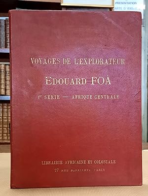 Voyage de l'explorateur M. Edouard FOA en Afrique. 1re Série, Afrique Centrale. Vues et types de ...