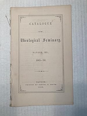 CATALOGUE OF THE Theological Seminary, BANGOR, ME., 1865-'66