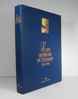 L'Art québécois de l'estampe 1945-1990. Une aventure, une époque, une collection