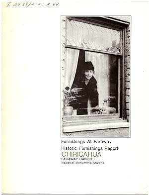 Furnishings at Faraway. Historic Furnishings Report: Faraway Ranch, Chiricahua National Monument ...