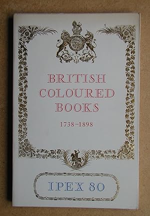 Catalogue of Exhibitions of British Coloured Books 1738-1898. Including a Selection from the Roya...