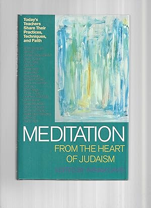 MEDITATION FROM THE HEART OF JUDAISM. EDITED BY AVRAM DAVIS~Today's Teachers Share Their Practice...